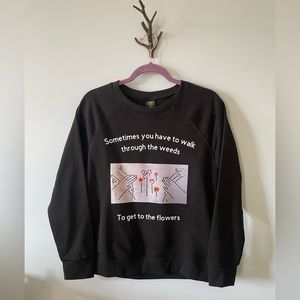“Sometimes You Have to Walk Through The Weeds” Pullover Sweater S